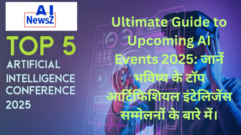 Top 5 upcoming AI conferences in 2025 - complete guide to artificial intelligence events worldwide.