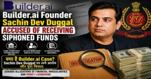 Builder.ai founder Sachin Dev Duggal siphoned funds case investigation with ED probe and financial fraud allegations explained in Hindi